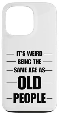 It's Weird Being The Same Age As Old People, old person tee Case for iPhone 13 Pro