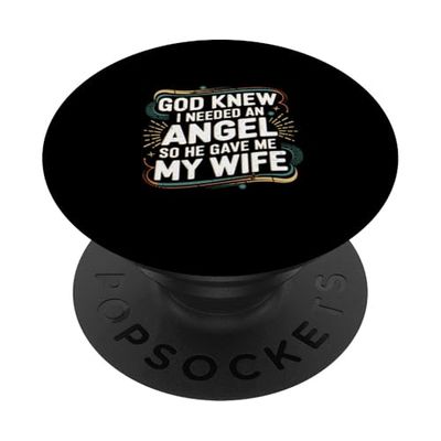 God Knew I Needed An Angel So He Gave Me My Wife ----- PopSockets PopGrip Adhesivo