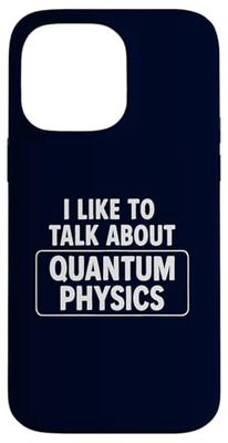 I Like To Talk About Quantum Physics Funny Science Nerd Case for iPhone 14 Pro Max