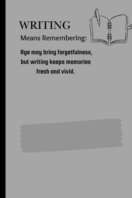 Writing Means Remembering:: Journal Notebook for Women Men,120 Pages