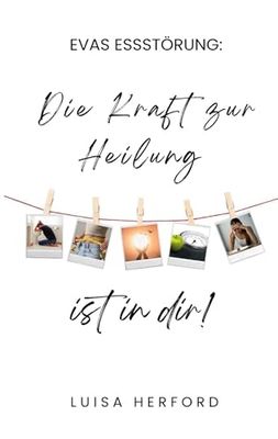 Evas Essstörung: Die Kraft zur Heilung ist in dir!