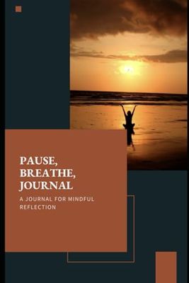 Pause, Breathe, Journal: A Simple Path to Mindfulness