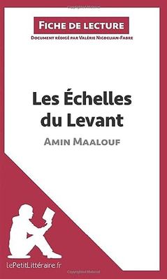 Les Échelles du Levant d'Amin Maalouf (Fiche de lecture): Analyse complète et résumé détaillé de l'oeuvre