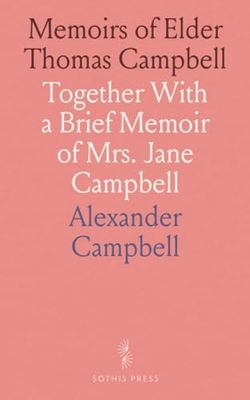 Memoirs of Elder Thomas Campbell: Together With a Brief Memoir of Mrs. Jane Campbell