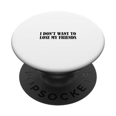 I don't want to lose my friends PopSockets Adhesive PopGrip