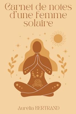 Carnet de notes d'une femme solaire: Carnet de notes d'une femme solaire