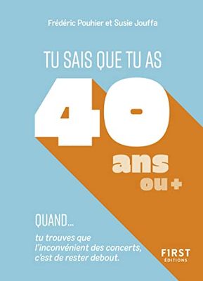 Tu sais que tu as 40 ans quand...: Tu sais que tu as 40 ans quand... tu trouves que l'inconvénient des concerts, c'est de rester debout.