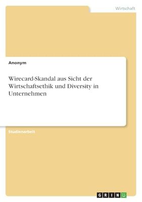 Wirecard-Skandal aus Sicht der Wirtschaftsethik und Diversity in Unternehmen