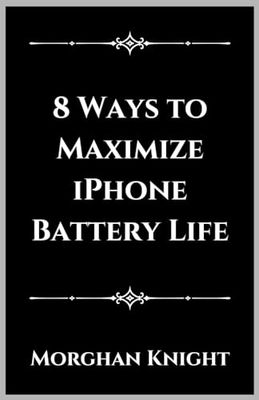 8 Ways to Maximize iPhone Battery Life