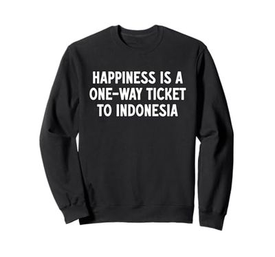 La felicità è un biglietto di sola andata per l'Indonesia Felpa