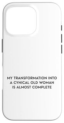 Transformation Into A Cynical Old Woman Is Almost Complete Case for iPhone 16 Pro