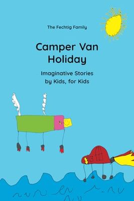 Camper Van Holiday: Imaginative Stories by Kids, for Kids