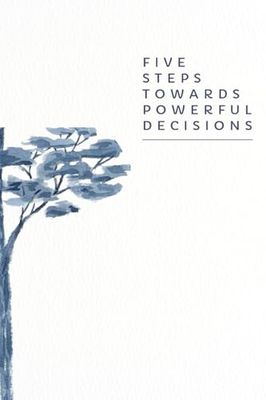 Five Steps Towards Powerful Decisions
