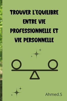 Trouver l'Équilibre Entre Vie Professionnelle et Vie Personnelle: Les Défis d’un Monde Hyperconnecté | Stratégies pour Une Meilleure Gestion du Temps | Préserver Son Bien-Être et Ses Relations
