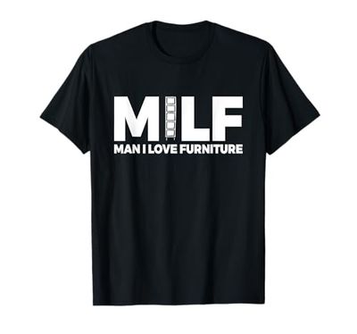 Milf - Man I Love Furniture - Furniture Flipping T-Shirt