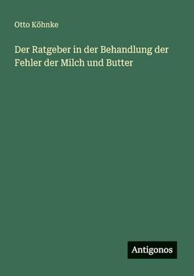 Der Ratgeber in der Behandlung der Fehler der Milch und Butter