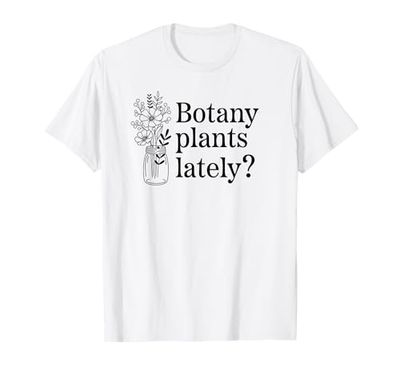 Botany Plants Lately Funny Plant Pun T-Shirt