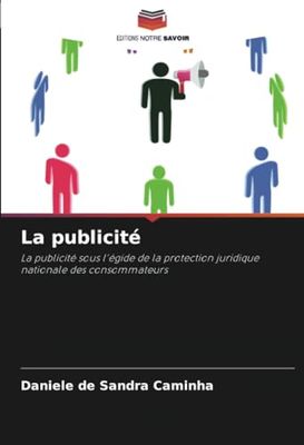 La publicité: La publicité sous l'égide de la protection juridique nationale des consommateurs