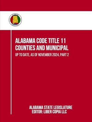 Alabama Code Title 11 - Counties and Municipal: Up to Date, as of November 2024, Part 2