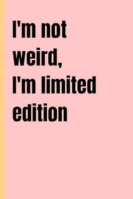 I'm not weird, I'm limited edition.: Jokes, Memories, and Shenanigans: Friends Forever Notebook.