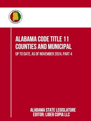 Alabama Code Title 11 - Counties and Municipal: Up to Date, as of November 2024, Part 4