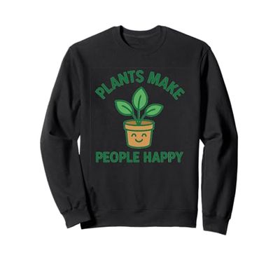 Plants Make People Happy – Cute Plant Lover Gift Idea Sweatshirt