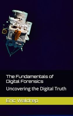 The Fundamentals of Digital Forensics: Uncovering the Digital Truth
