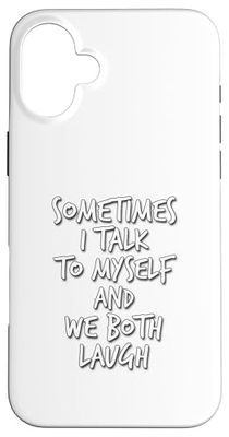 Sometimes I Talk To Myself And We Both Laugh Case for iPhone 16 Plus