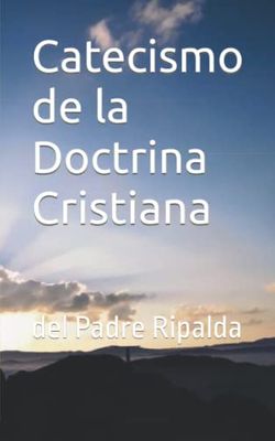 Catecismo de la Doctrina Cristiana: del Padre Ripalda