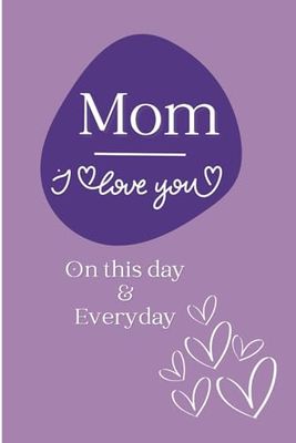 Mom, I love you everyday!: A journal of 120 unique words of gratitude and love for a special mother