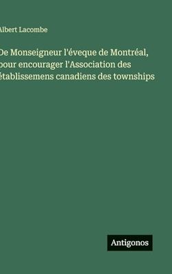 De Monseigneur l'éveque de Montréal, pour encourager l'Association des établissemens canadiens des townships