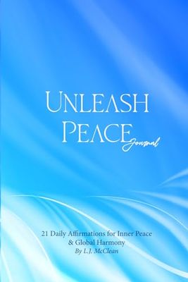 Unleash Peace - Journal: 21 Daily Affirmations for Inner Peace & Global Harmony