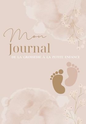 Journal de Grossesse: Suivez votre grossesse pas à pas jusqu'au premiers mois de votre bébé - Cadeau idéal future maman