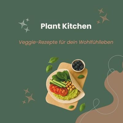 Plant Kitchen: Veggie-Rezepte für dein Wohlfühlleben