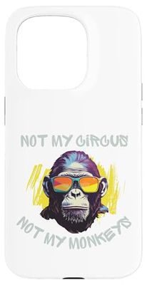 Singe amusant avec des lunettes de soleil cool Not My Circus, Not My Monkeys Coque pour iPhone 15 Pro
