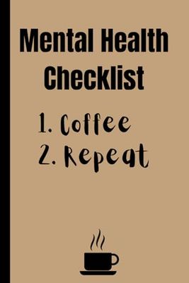Mental Health Checklist: 1. Coffee 2. Repeat: Funny Notebook Gift for Friends, Family, and All Coffee Lovers