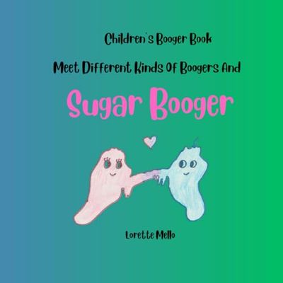 Children's Booger Book Meet Different Kinds Of Boogers And Sugar Booger: Booger Book Hand Picked For You Funny Rhyming Story Of Sugar Booger Goes To School Shows Numbers, Friendship And More...