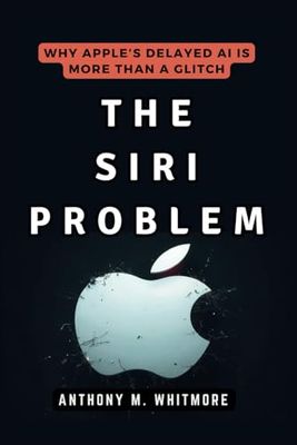 THE SIRI-PROBLEM: Why Apple’s Delayed AI is More Than a Glitch: Missed Deadlines, Unrealized Promises, and a Reputation at Risk