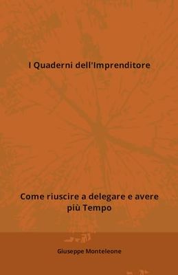 I Quaderni dell'Imprenditore: Come riuscire a delegare e avere più Tempo