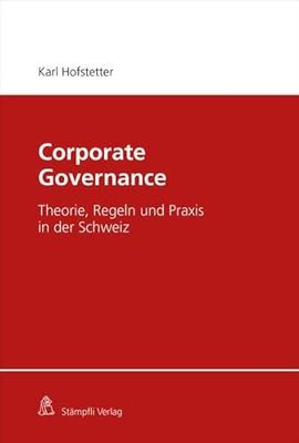 Corporate Governance: Theorie, Regeln und Praxis in der Schweiz