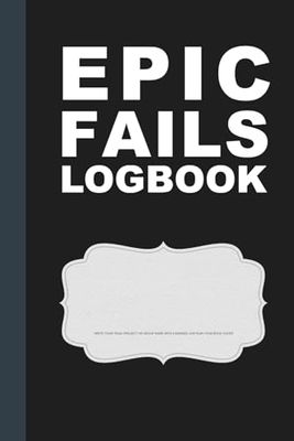 Epic Fails Logbook: Scored Journal of All the Funny and Dumb Things We Can't Unsay or Undo