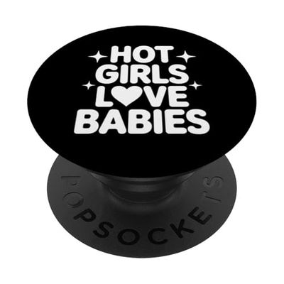 Funny Hot Girls Quotes Hot Girls Love Babies Meaning PopSockets Adhesive PopGrip