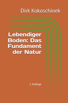 Lebendiger Boden: Das Fundament der Natur: 2. Auflage