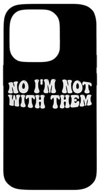 No I'm Not With Them _-- Case for iPhone 14 Pro
