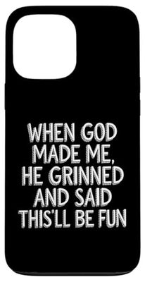When God Made Me He Grinned and Said This'll be Fun Clothing Case for iPhone 13 Pro Max