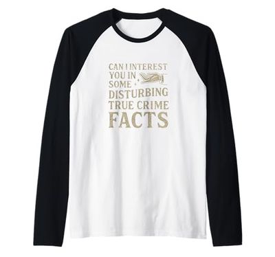 Can I Interest You in Some Disturbing True Crime Facts Funny Raglan Baseball Tee