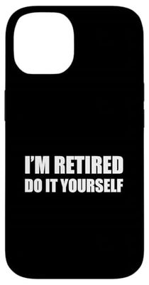 I'm Retired Do It Yourself - Funny Retirement Snarky Quote Case for iPhone 14