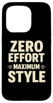 ZERO EFFORT MAXIMUM STYLE Funny Cool Graphic Case for iPhone 15 Pro