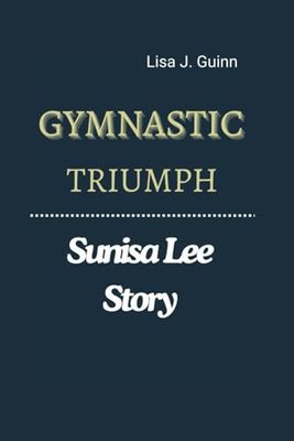 GYMNASTIC TRIUMPH: The Sunisa Lee Story