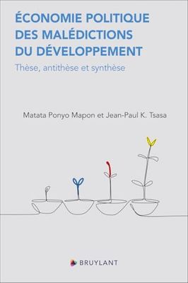 Economie politique des malédictions du développement: Thèse, antithèse et synthèse